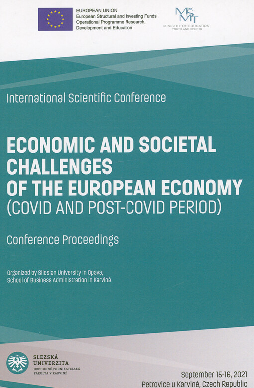 Economic and Societal Challenges of the European Economy (COVID and Post-COVID Period) : international scientific conference : conference proceedings : September 15-16, 2021, Petrovice u Karviné, Czech Republic