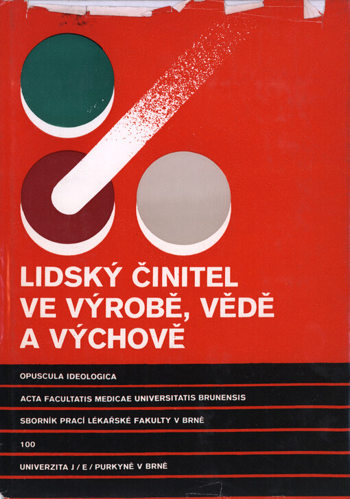 Lidský činitel ve výrobě, vědě a výchově : rozšířené texty referátů, přednesených a přihlášených na ideologickou konferenci lékařské fakulty univerzity J. E. Purkyně v Brně dne 21. listopadu 1985