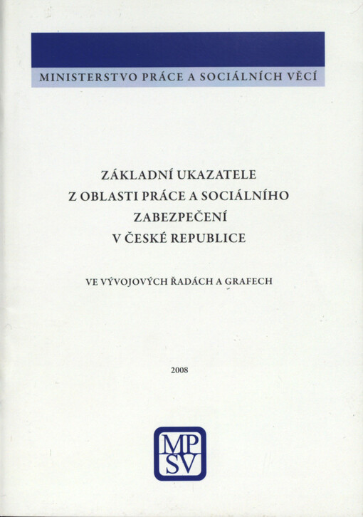 Základní ukazatele z oblasti práce a sociálního zabezpečení v České republice ve vývojových řadách a grafech. 2008
