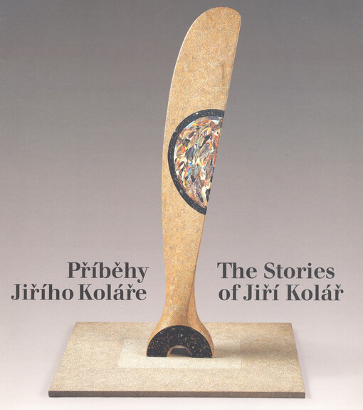 Příběhy Jiřího Koláře : básníkovy výtvarné proměny = The stories of Jiří Kolář : poet's visual metamorphoses