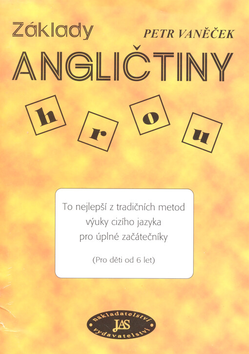 Základy angličtiny hrou : to nejlepší z tradičních metod výuky cizího jazyka pro úplné začátečníky (pro děti od 6 let)