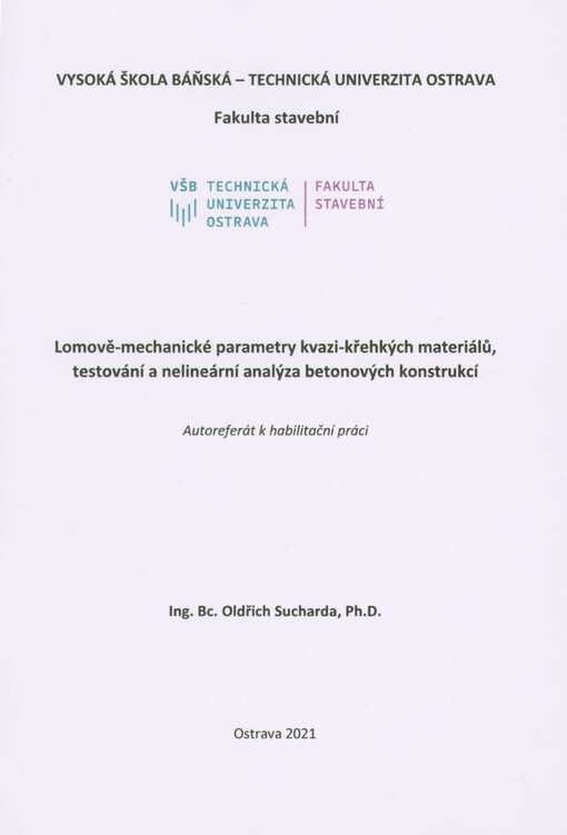 Lomově-mechanické parametry kvazi-křehkých materiálů, testování a nelineární analýza betonových konstrukcí : autoreferát k habilitační práci = Fracture-mechanical parameters of quasi-brittle materials, testing and nonlinear analysis of concrete structures