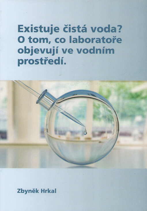 Existuje čistá voda? : o tom, co laboratoře objevují ve vodním prostředí