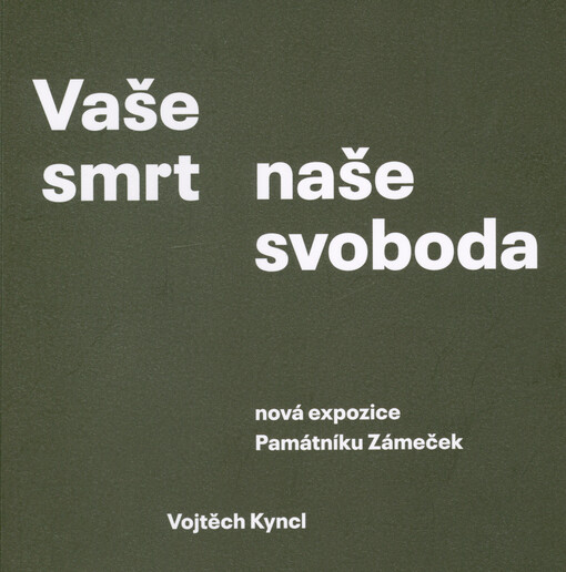 Vaše smrt - naše svoboda : nová expozice Památníku Zámeček