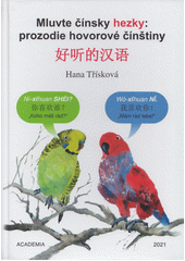 Mluvte čínsky hezky = Hao ting de Han yu : prozodie hovorové čínštiny  (odkaz v elektronickém katalogu)