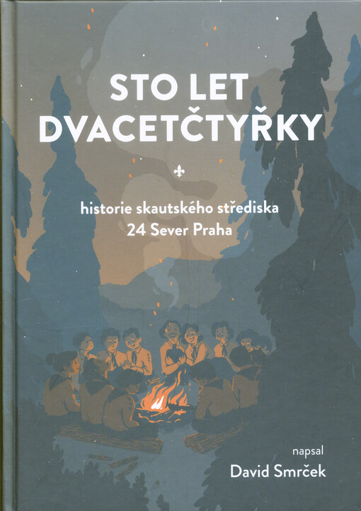 Sto let Dvacetčtyřky : historie skautského střediska 24 Sever Praha