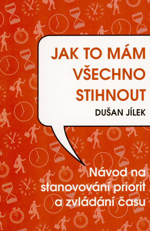 Jak to mám všechno stihnout : návod na stanovování priorit a zvládání času při plnění pracovních úkolů