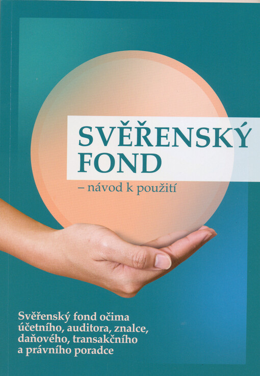 Svěřenecký fond : návod k použití : svěřenecký fond očima účetního, auditora, znalce, daňového, transakčního a právního poradce