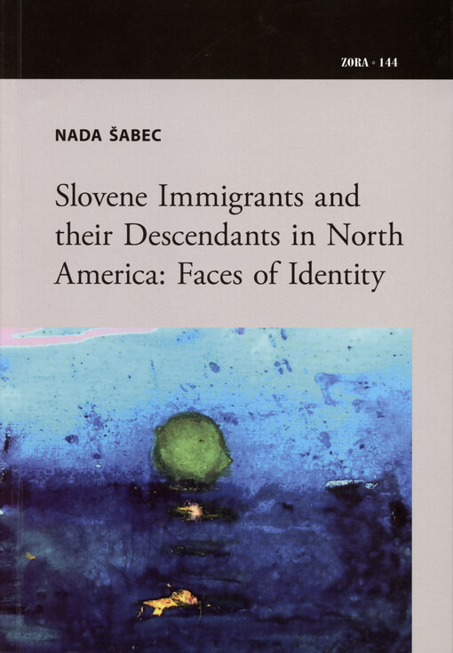Slovene immigrants and their descendants in North America : faces of identity