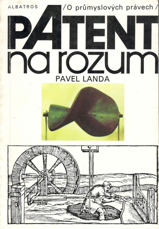 Patent na rozum: o průmyslových právech