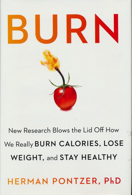 Burn : new research blows the lid off how we really burn calories, lose weight, and stay healthy
