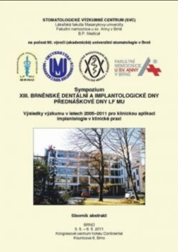 XIII. brněnské dentální a implantologické dny přednáškové dny LF MU : výsledky výzkumu v letech 2005-2011 pro klinickou aplikaci, implantologie v klinické praxi : sympozium : sborník abstrakt : Brno, 5.5.-6.5.2011, Kongresové centrum hotelu Continental