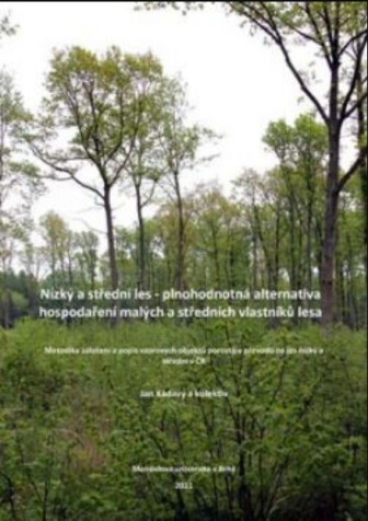 Nízký a střední les - plnohodnotná alternativa hospodaření malých a středních vlastníků lesa metodika založení a popis vzorových objektů porostů v převodu na les nízký a střední v ČR