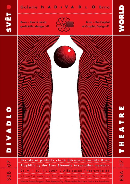 Divadlo svět : Brno - hlavní město grafického designu 41 : divadelní plakáty členů Sdružení Bienále Brno = Theatre world : Brno - the capital of graphic design 41 : playbills by the Brno Biennale Association members : [38 grafiků z 15 zemí] : 21.9.-10.11.2007, Galerie HaDivadlo Brno
