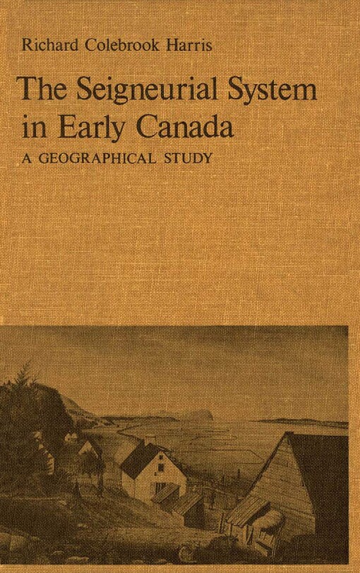 The seigneurial system in early Canada : a geographical study