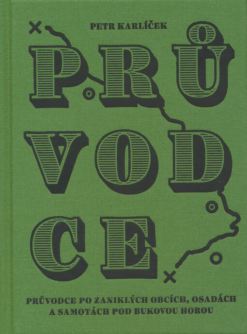 Průvodce : průvodce po zaniklých obcích, osadách a samotách pod Bukovou horou