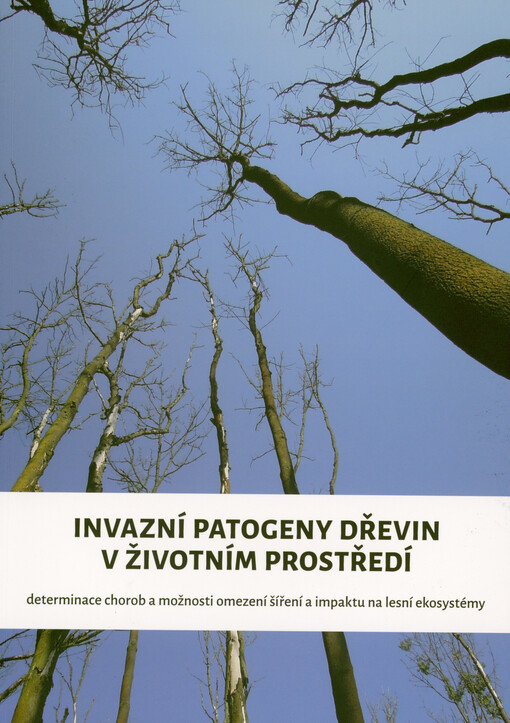 Invazní patogeny dřevin v životním prostředí - determinace chorob a možnosti omezení šíření a impaktu na lesní ekosystémy