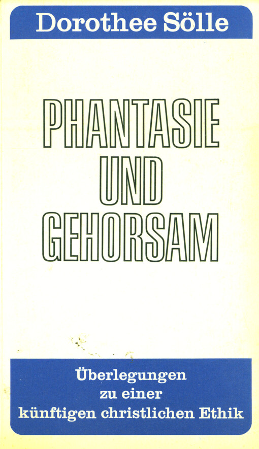Phantasie und Gehorsam : Überlegungen zu einer künftigen christlichen Ethik