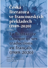 Česká literatura ve francouzských překladech (1989-2020) = La littérature tcheque et ses traductions en français (1989-2020)  (odkaz v elektronickém katalogu)