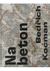 Bedřich Kocman : na beton = on concrete  (odkaz v elektronickém katalogu)
