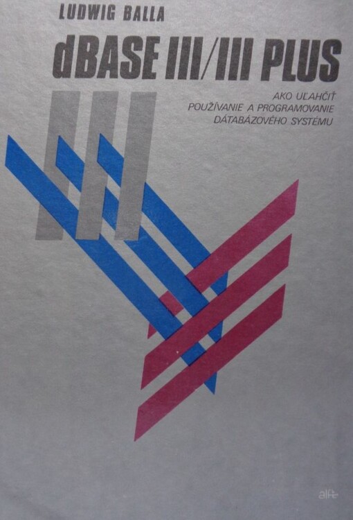 dBase III/III Plus : Ako ulahčiť používanie a programovanie databázového systému