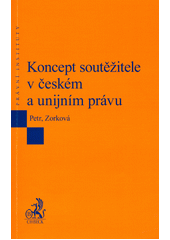 Koncept soutěžitele v českém a unijním právu  (odkaz v elektronickém katalogu)
