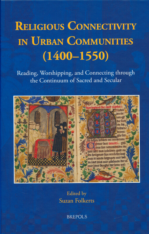 Religious connectivity in urban communities (1400-1550) : reading, worshipping, and connecting through the continuum of sacred and secular
