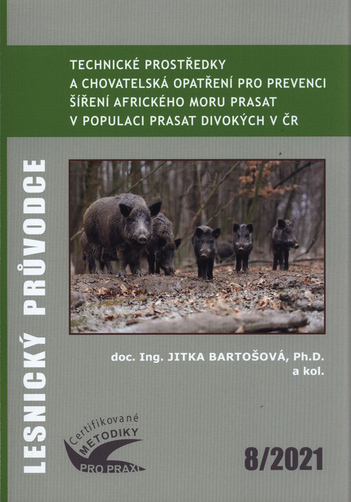Technické prostředky a chovatelská opatření pro prevenci šíření afrického moru prasat v populaci prasat divokých v ČR : certifikovaná metodika