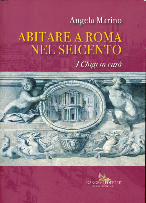 Abitare a Roma nel Seicento : i Chigi in città