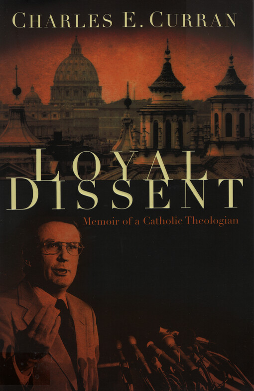 Loyal dissent : memoir of a Catholic theologian