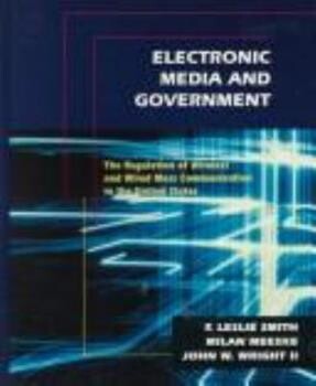 Electronic Media and Government: The Regulation of Wireless and Wired Mass Communication in the United States