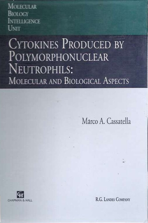 Cytokines Produced by Polymorphonuclear Neutrophils:: Molecular and Biological Aspects (Molecular Biology Intelligence Unit)