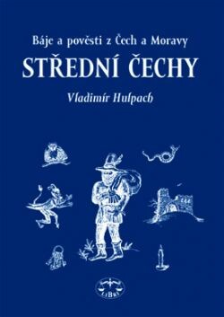 Báje a pověsti z Čech a Moravy. Střední Čechy