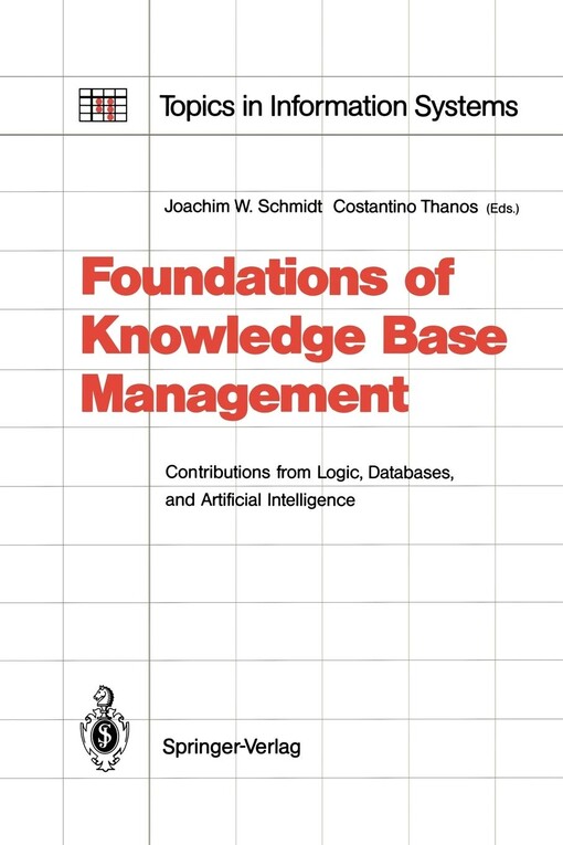 Foundations of Knowledge Base Management: Contributions from Logic, Databases, and Artificial Intelligence Applications (Topics in Information Systems)