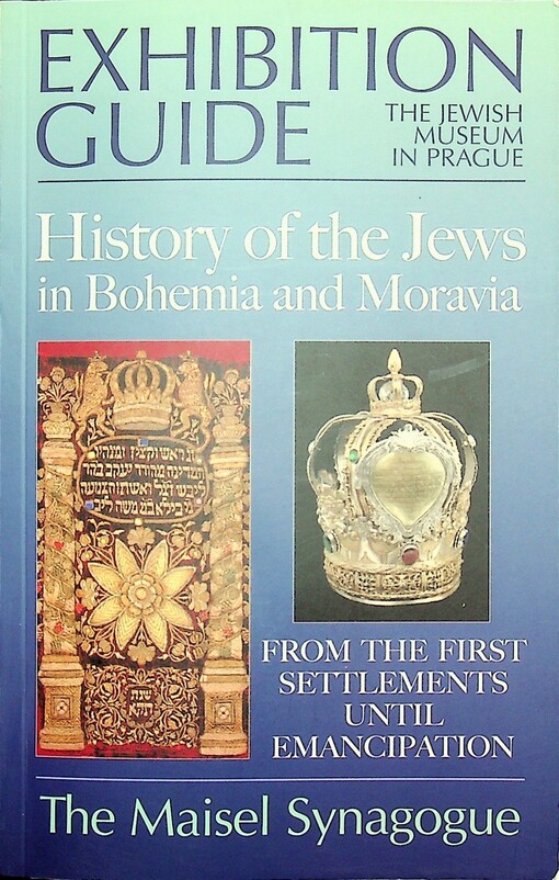 History of the Jews in Bohemia and Moravia : exhibition guide : from the first settlements until emancipation