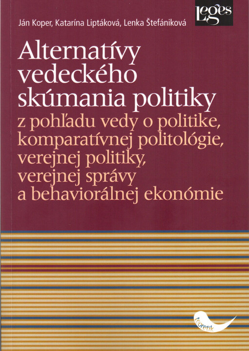 Alternatívy vedeckého skúmania politiky : z pohľadu vedy o politike, komparatívnej politológie, verejnej politiky, verejnej správy a behaviorálnej ekonómie