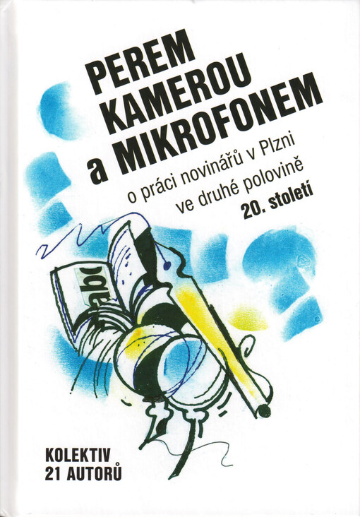 Perem, kamerou a mikrofonem : o práci novinářů v Plzni ve druhé polovině 20. století