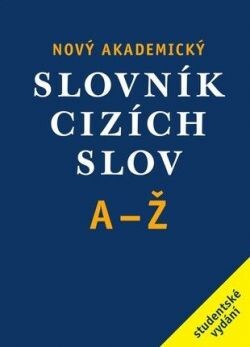 Nový akademický slovník cizích slov: [A-Ž : studentské vydání]
