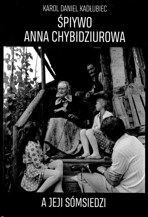 Śpiywo Anna Chybidziurowa a jeji sómsiedzi