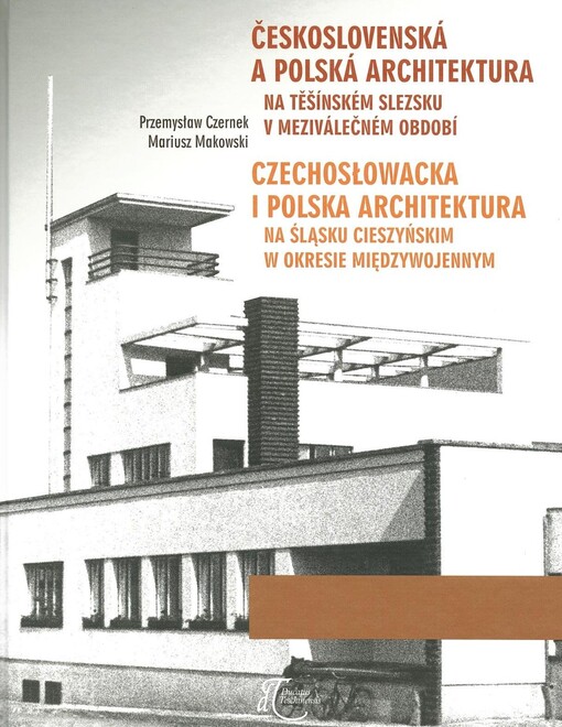 Československá a polská architektura na Těšínském Slezsku v meziválečném období = Czechosłowacka i polska architektura na Śląsku Cieszyńskim w okresie międzywojennym