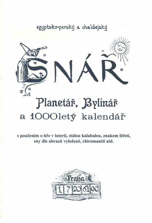 Egyptsko-perský a chaldejský snář : planetář, bylinář a 1000letý kalendář s poučením o hře v loterii, stálou kalabalou, znakem štěstí, sny dle obrazů vyložené, chiromantií atd.