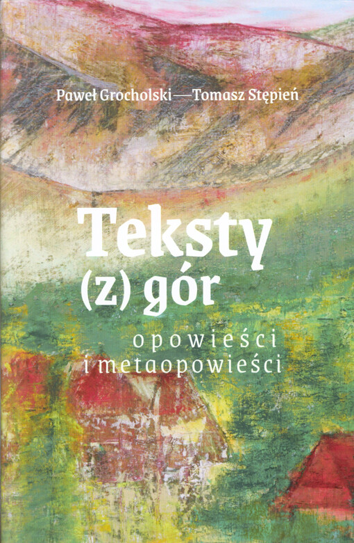 Teksty (z) gór : opowieści i metaopowieści