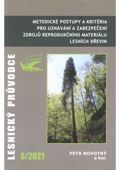 Metodické postupy a kritéria pro uznávání a zabezpečení zdrojů reprodukčního materiálu lesních dřevin : certifikovaná metodika  (odkaz v elektronickém katalogu)
