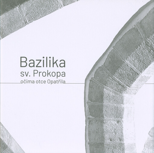 Bazilika sv. Prokopa : očima otce Opatřila