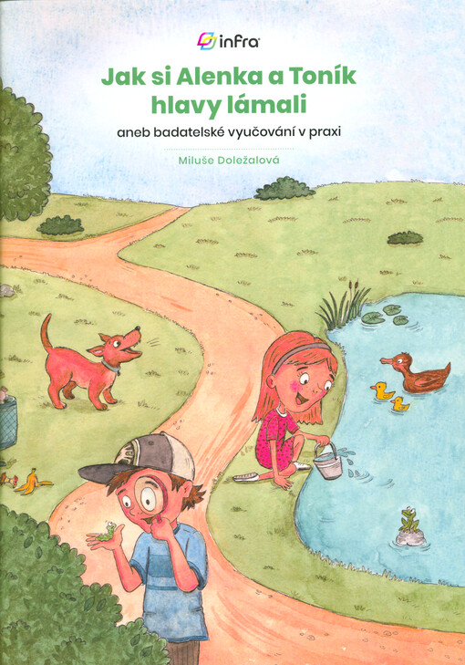 Jak si Alenka a Toník hlavy lámali, aneb, Badatelské vyučování v praxi