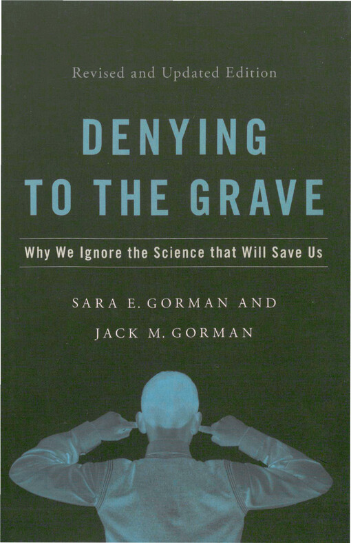 Denying to the grave : why we ignore the science that will save us