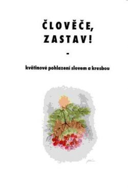 Člověče zastav! :[květinové pohlazení slovem a kresbou]