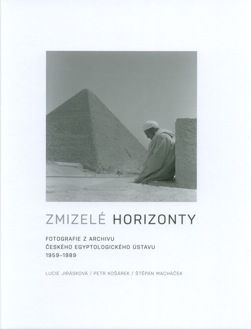 Zmizelé horizonty : fotografie z archivu Českého egyptologického ústavu 1959-1989