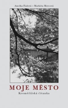 Moje město. Kroměřížská čítanka