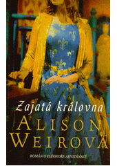 Zajatá královna : román o Eleonoře Akvitánské  (odkaz v elektronickém katalogu)